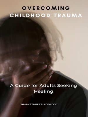 cover image of Overcoming Childhood Trauma